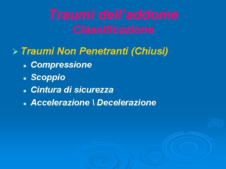 Traumi dell’addome Classificazione Ø Traumi Non Penetranti (Chiusi) l l Compressione Scoppio Cintura di