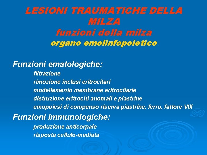 LESIONI TRAUMATICHE DELLA MILZA funzioni della milza organo emolinfopoietico Funzioni ematologiche: filtrazione rimozione inclusi