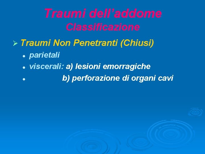 Traumi dell’addome Classificazione Ø Traumi Non Penetranti (Chiusi) l l l parietali viscerali: a)