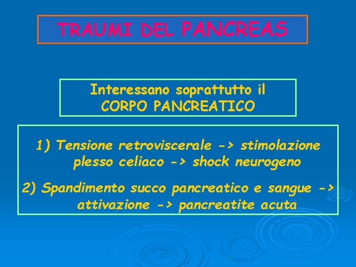 TRAUMI DEL PANCREAS Interessano soprattutto il CORPO PANCREATICO 1) Tensione retroviscerale -> stimolazione plesso