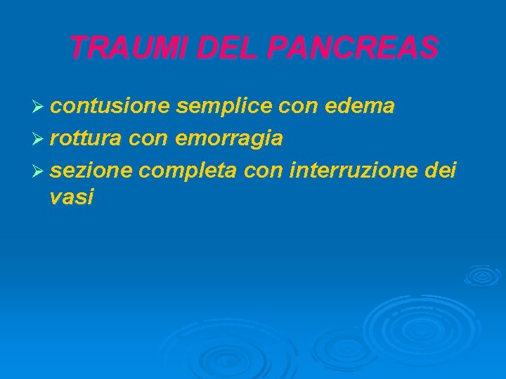 TRAUMI DEL PANCREAS Ø contusione semplice con edema Ø rottura con emorragia Ø sezione