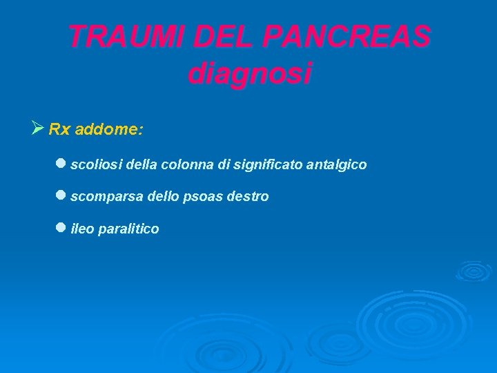 TRAUMI DEL PANCREAS diagnosi Ø Rx addome: l scoliosi della colonna di significato antalgico