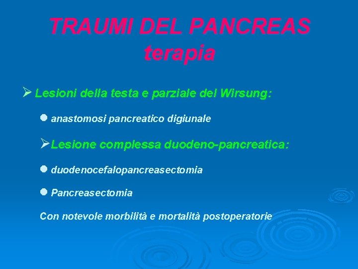 TRAUMI DEL PANCREAS terapia Ø Lesioni della testa e parziale del Wirsung: l anastomosi