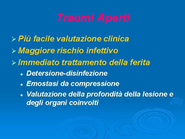 Traumi Aperti Ø Più facile valutazione clinica Ø Maggiore rischio infettivo Ø Immediato trattamento