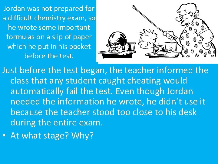 Jordan was not prepared for a difficult chemistry exam, so he wrote some important