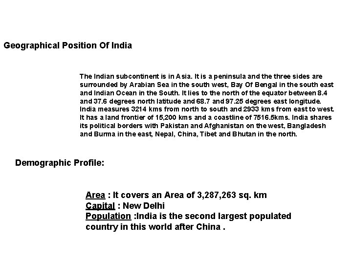 Geographical Position Of India The Indian subcontinent is in Asia. It is a peninsula