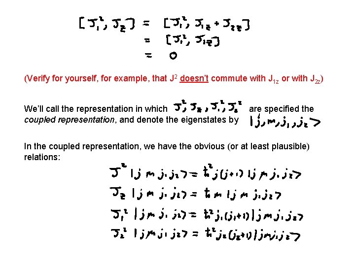 (Verify for yourself, for example, that J 2 doesn’t commute with J 1 z