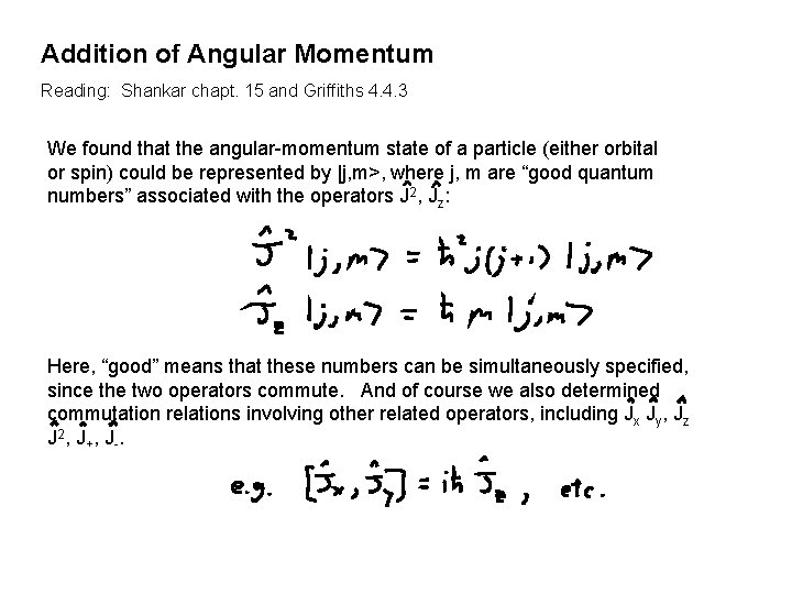 Addition of Angular Momentum Reading: Shankar chapt. 15 and Griffiths 4. 4. 3 We