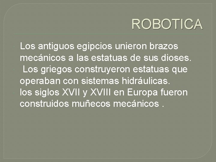 ROBOTICA Los antiguos egipcios unieron brazos mecánicos a las estatuas de sus dioses. Los