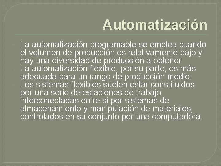 Automatización La automatización programable se emplea cuando el volumen de producción es relativamente bajo