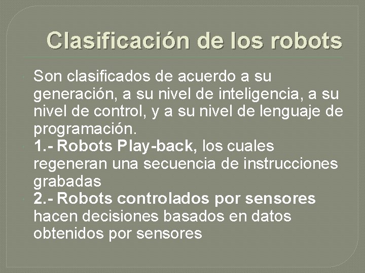 Clasificación de los robots Son clasificados de acuerdo a su generación, a su nivel