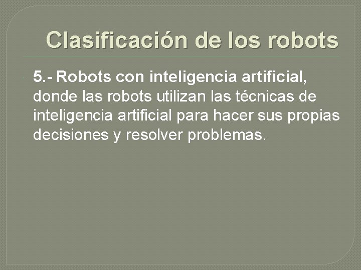 Clasificación de los robots 5. - Robots con inteligencia artificial, donde las robots utilizan