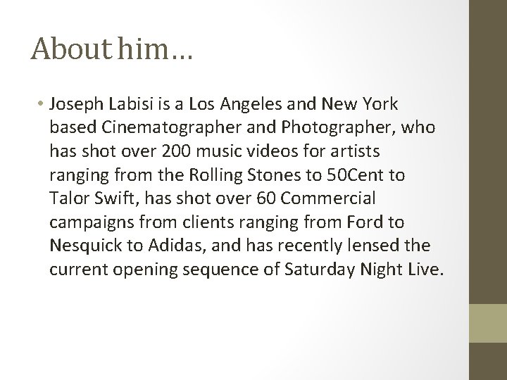 About him… • Joseph Labisi is a Los Angeles and New York based Cinematographer