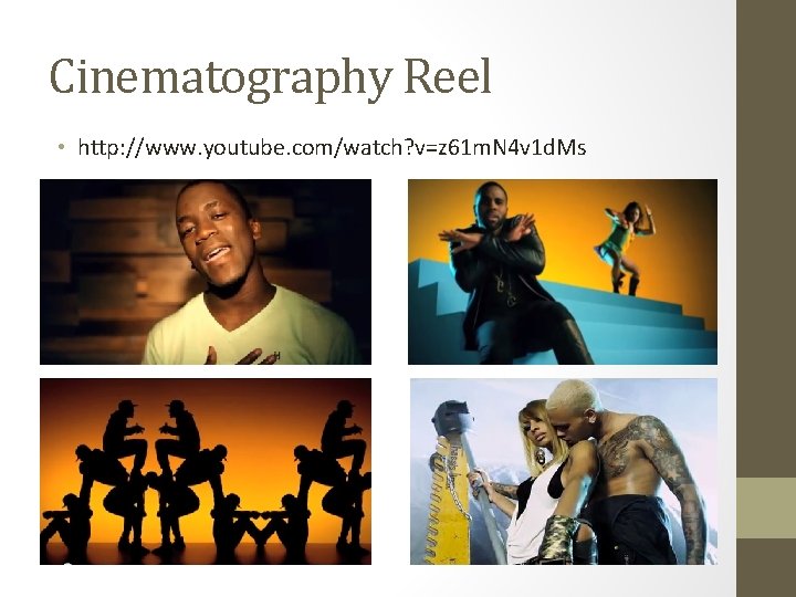 Cinematography Reel • http: //www. youtube. com/watch? v=z 61 m. N 4 v 1