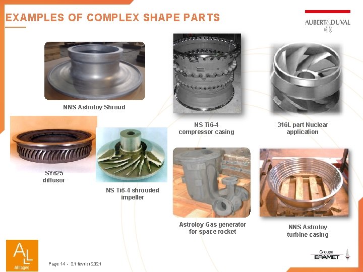 EXAMPLES OF COMPLEX SHAPE PARTS NNS Astroloy Shroud NS Ti 6 -4 compressor casing