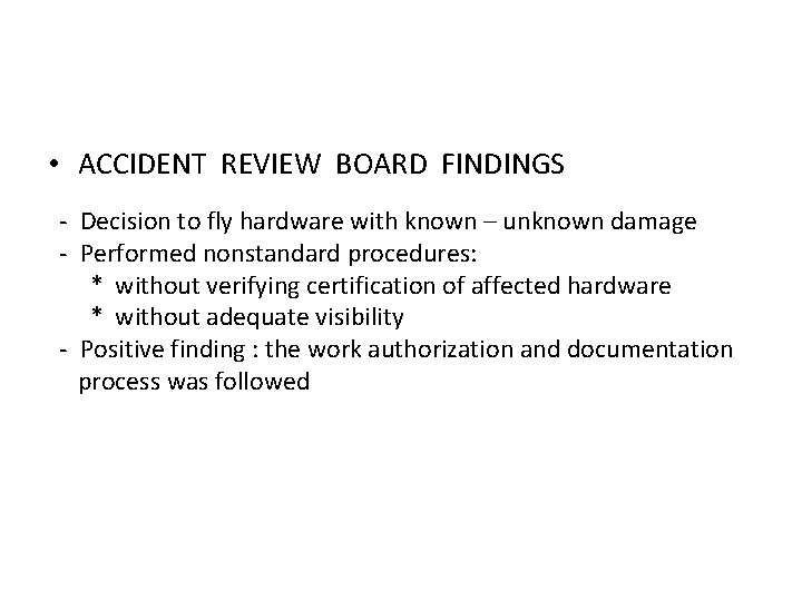  • ACCIDENT REVIEW BOARD FINDINGS - Decision to fly hardware with known –