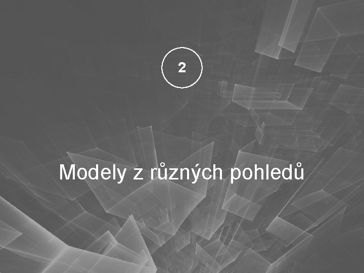 2 Modely z různých pohledů 