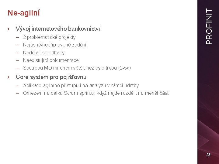 Ne-agilní › Vývoj internetového bankovnictví – 2 problematické projekty – Nejasné/nepřipravené zadání – Nedělají