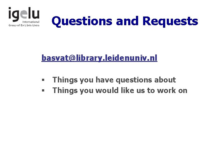 Questions and Requests basvat@library. leidenuniv. nl § § Things you have questions about Things