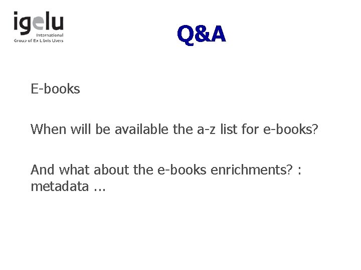 Q&A E-books When will be available the a-z list for e-books? And what about