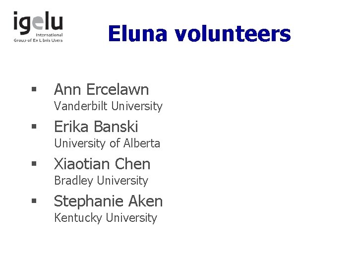 Eluna volunteers § Ann Ercelawn § Erika Banski § Xiaotian Chen § Stephanie Aken