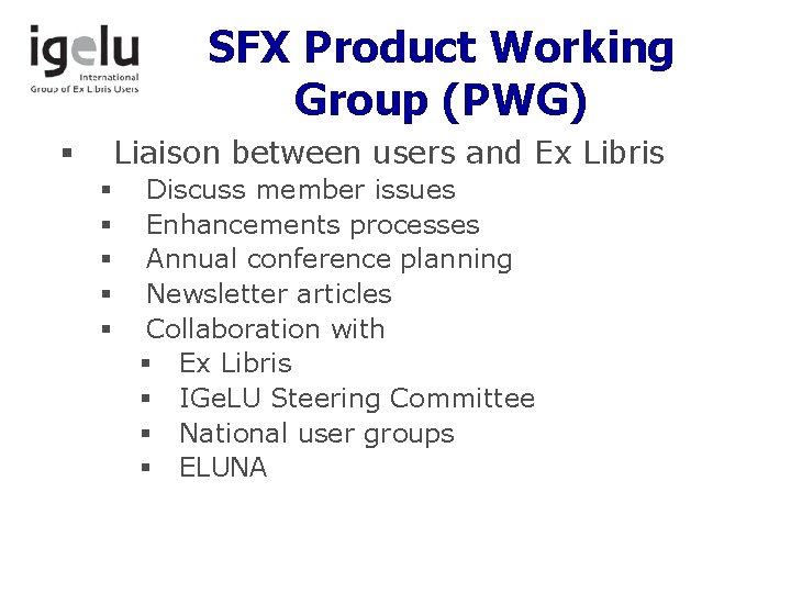 SFX Product Working Group (PWG) Liaison between users and Ex Libris § § §