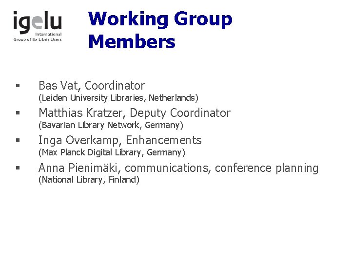 Working Group Members § Bas Vat, Coordinator § Matthias Kratzer, Deputy Coordinator § Inga