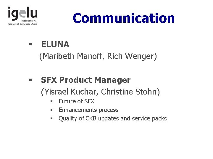 Communication § ELUNA (Maribeth Manoff, Rich Wenger) § SFX Product Manager (Yisrael Kuchar, Christine