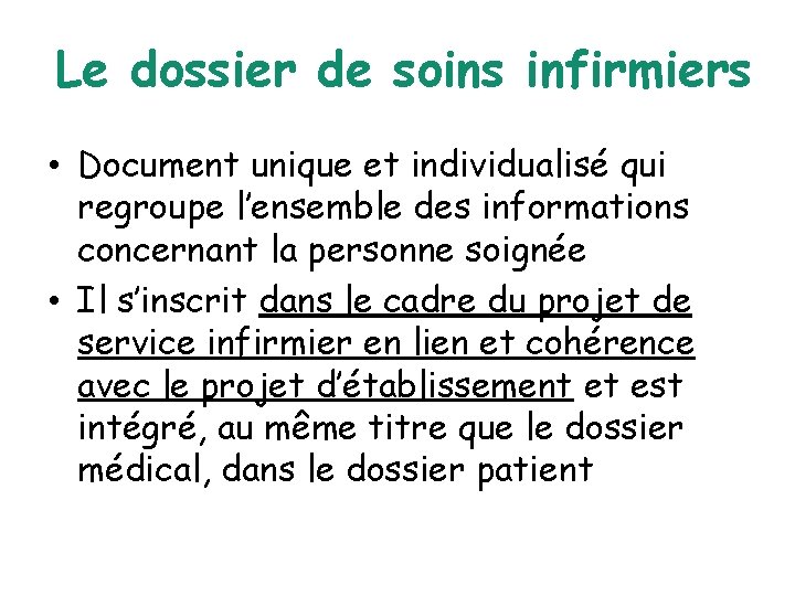 Le dossier de soins infirmiers • Document unique et individualisé qui regroupe l’ensemble des