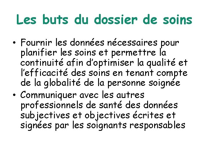 Les buts du dossier de soins • Fournir les données nécessaires pour planifier les