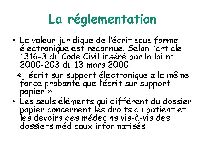 La réglementation • La valeur juridique de l’écrit sous forme électronique est reconnue. Selon
