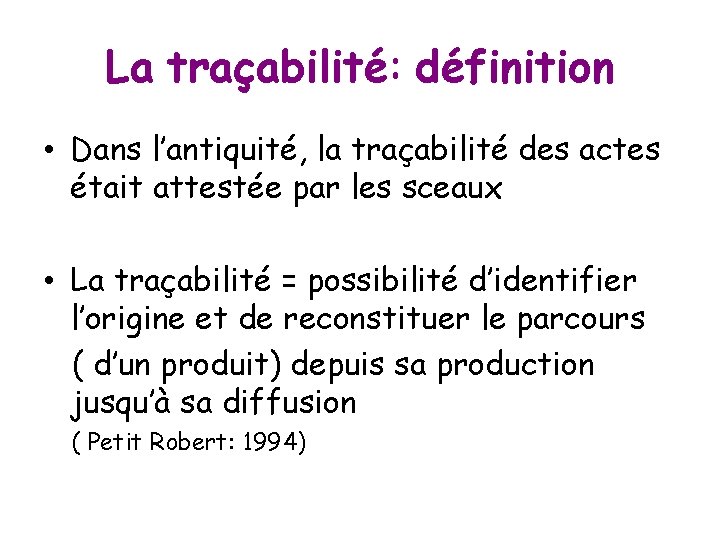 La traçabilité: définition • Dans l’antiquité, la traçabilité des actes était attestée par les