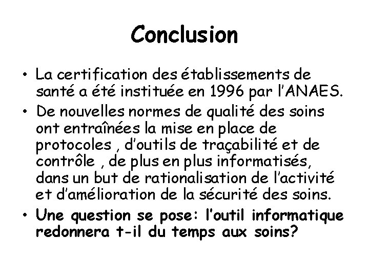Conclusion • La certification des établissements de santé a été instituée en 1996 par
