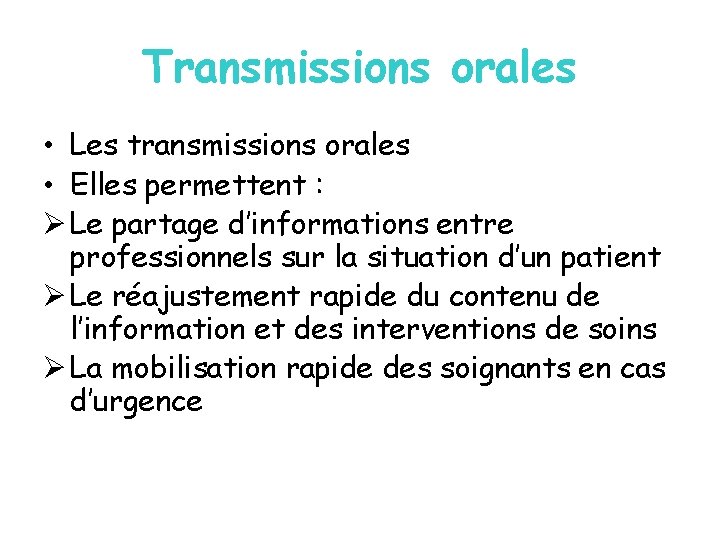 Transmissions orales • Les transmissions orales • Elles permettent : Ø Le partage d’informations