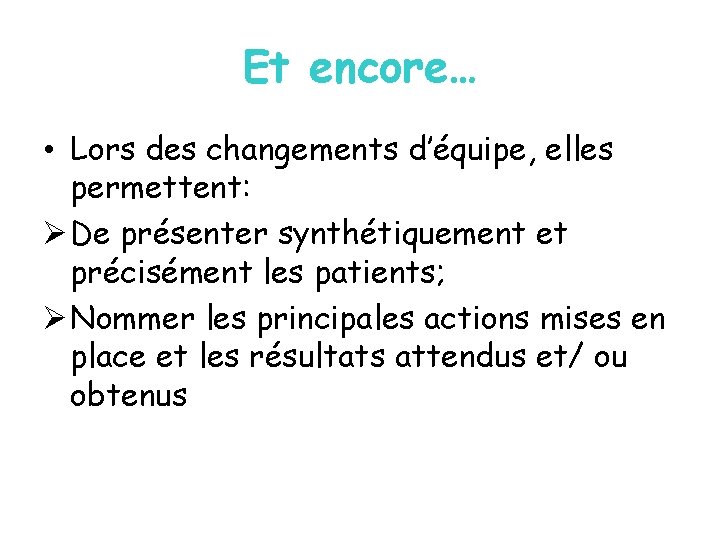 Et encore… • Lors des changements d’équipe, elles permettent: Ø De présenter synthétiquement et