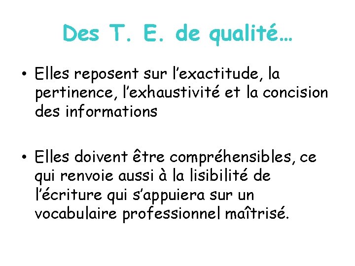 Des T. E. de qualité… • Elles reposent sur l’exactitude, la pertinence, l’exhaustivité et