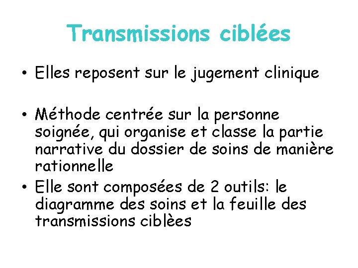 Transmissions ciblées • Elles reposent sur le jugement clinique • Méthode centrée sur la