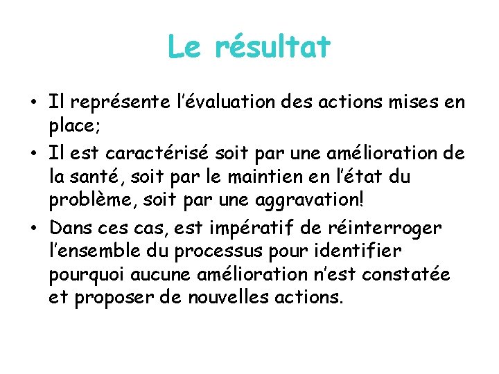 Le résultat • Il représente l’évaluation des actions mises en place; • Il est