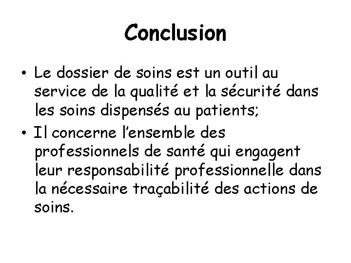 Conclusion • Le dossier de soins est un outil au service de la qualité