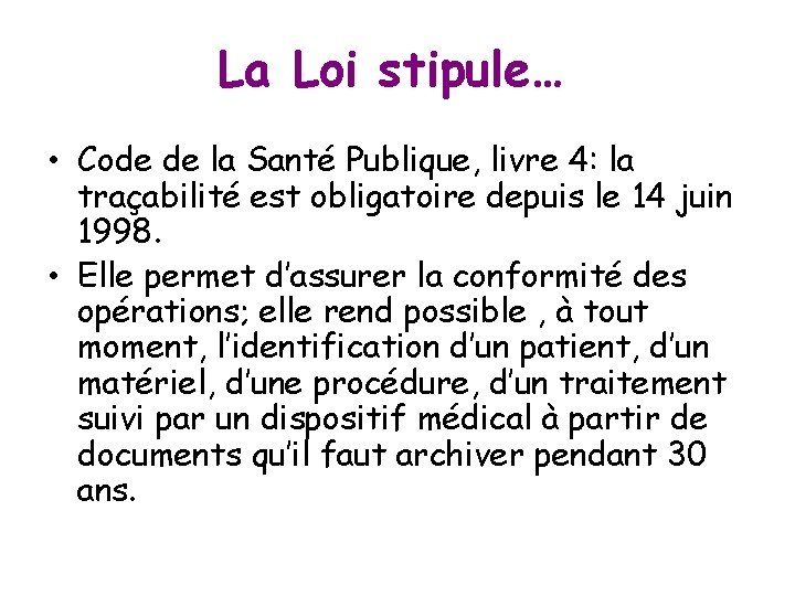 La Loi stipule… • Code de la Santé Publique, livre 4: la traçabilité est