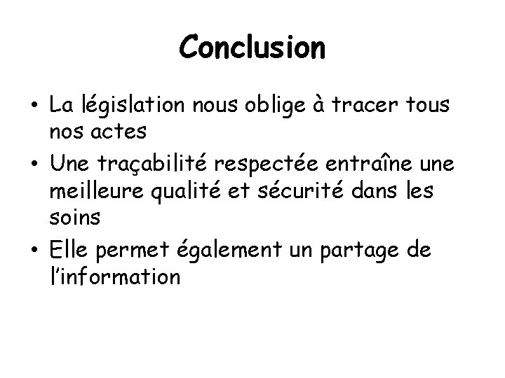 Conclusion • La législation nous oblige à tracer tous nos actes • Une traçabilité