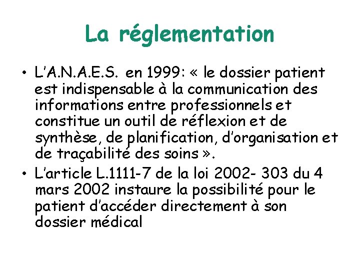 La réglementation • L’A. N. A. E. S. en 1999: « le dossier patient