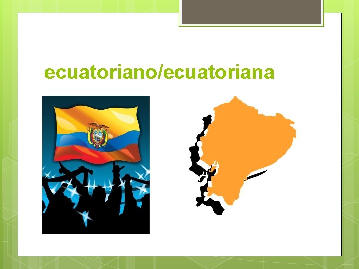 ecuatoriano/ecuatoriana 