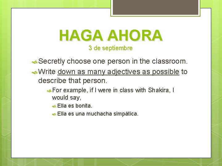 HAGA AHORA 3 de septiembre Secretly choose one person in the classroom. Write down