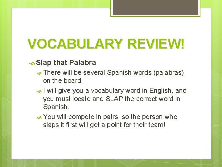 VOCABULARY REVIEW! Slap that Palabra There will be several Spanish words (palabras) on the