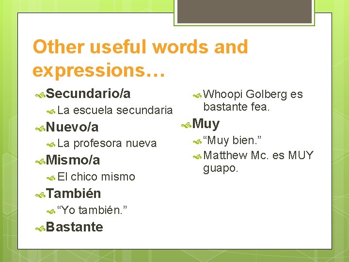 Other useful words and expressions… Secundario/a La escuela secundaria Nuevo/a La profesora nueva Mismo/a