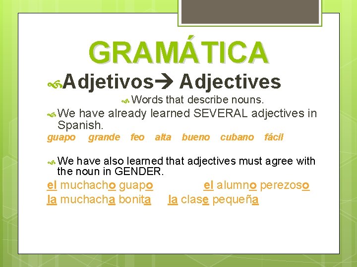 GRAMÁTICA Adjetivos Adjectives Words that describe nouns. We have already learned SEVERAL adjectives in