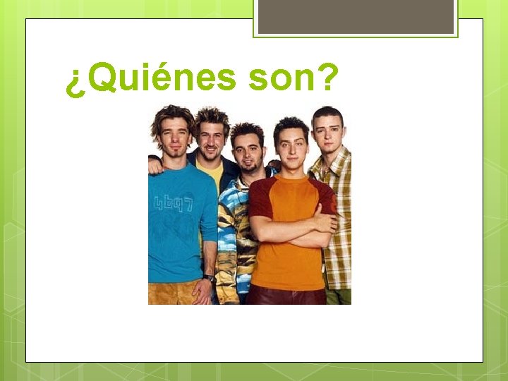 ¿Quiénes son? 