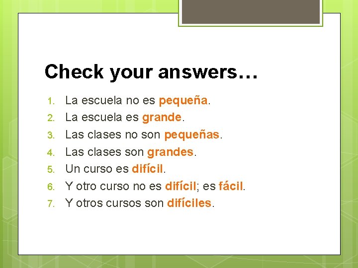 Check your answers… 1. 2. 3. 4. 5. 6. 7. La escuela no es