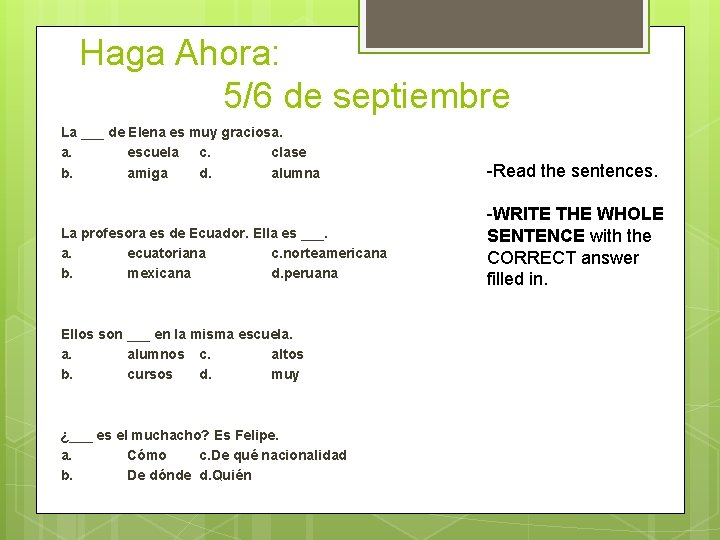 Haga Ahora: 5/6 de septiembre La ___ de Elena es muy graciosa. a. escuela